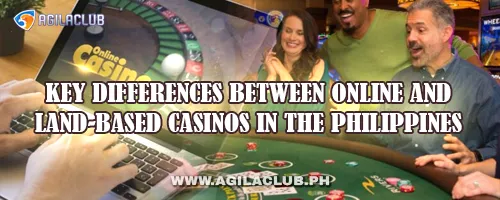 Key Differences Between Online and Land-Based Casinos in the Philippines