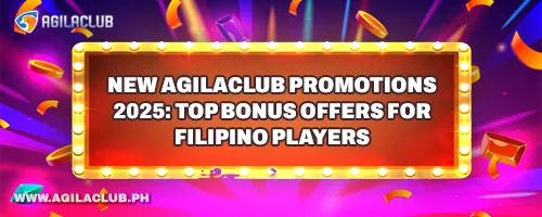 New AgilaClub Promotions 2025: Top Bonus Offers for Filipino Players